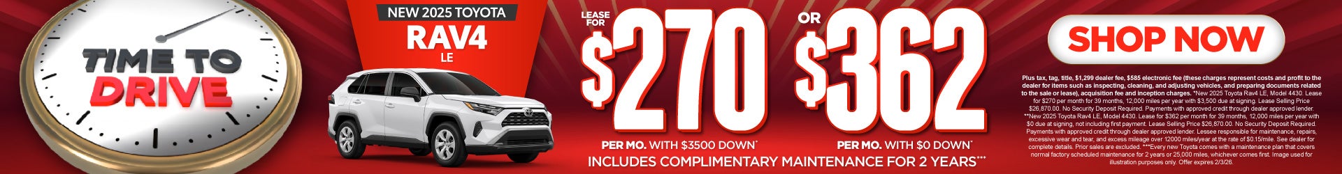 2025 Toyota Rav4 LE	Lease for $270 Per month with $3500 down* – OR - $362 with $0 down** INCLUDES CO