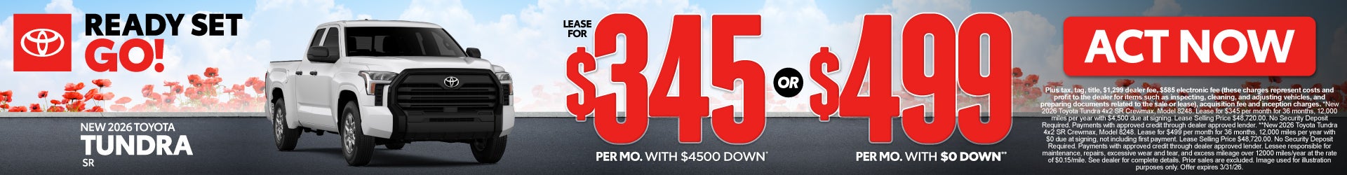 2026 Toyota Tundra SR	Lease for $345 Per month with $4500 down* OR $499 with $0 down**